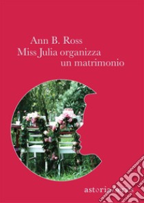 Miss Julia organizza un matrimonio libro di Ross Ann B.