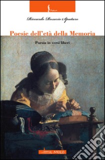 Poesie dell'età della memoria. Poesia in versi liberi libro di Spataro Riccardo Rosario