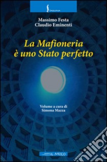 La mafioneria è uno stato perfetto libro di Festa Massimo; Eminenti Claudio; Mazza S. (cur.)