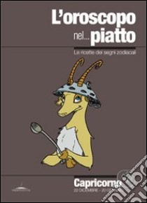 L'oroscopo nel... piatto. Le ricette dei segni zodiacali. Capricorno libro di Pazzi Alice; Neri V. (cur.)