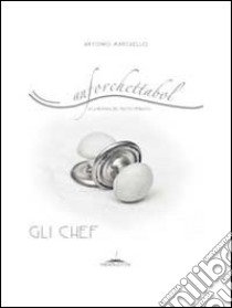 Anforchettabol. Alla ricerca del piatto perduto. Gli chef. Vol. 1 libro di Marchello Antonio