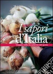 I buoni sapori d'Italia. Viaggio nelle accademie del gusto libro di Simonini A. M. (cur.)