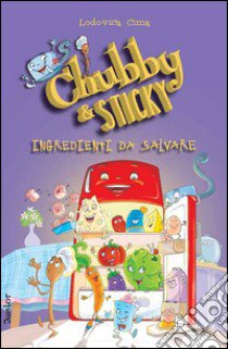 Ingredienti dal salvare. Chubby & Sticky libro di Cima Lodovica