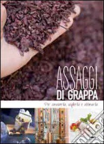 Assaggi di grappa. Per conoscerla, sceglierla e abbinarla libro di Baldini Maddalena