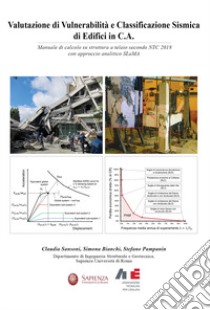 Valutazione di Vulnerabilità e Classificazione Sismica di Edifici in C.A.. Manuale di calcolo su struttura a telaio secondo NTC 2018 con approccio analitico SLaMA libro di Sansoni Claudia; Bianchi Simona; Pampanin Stefano