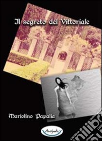 Il segreto del Vittoriale libro di Papalia Mariolino