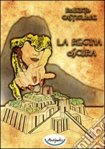 La regina oscura libro di Castiglione Roberto