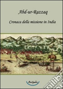 Cronaca della missione in India libro di Abd-ur-Razzaq