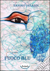 Fuoco Blu libro di Orlandi Sandro