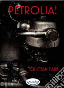 Petrolia! libro di Fabbi Cristian