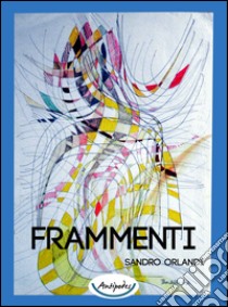 Frammenti libro di Orlandi Sandro