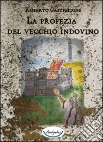 La profezia del vecchio indovino libro di Castiglione Roberto