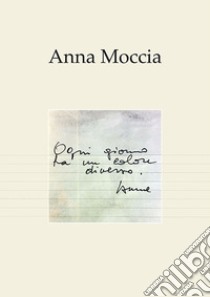 Anna Moccia. Vita e arte di Anna Palvarini Moccia libro di Moccia Caterina; De Giacomo N. (cur.)