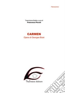 Carmen. Ediz. in braille libro di Bizet Georges; Piccoli F. (cur.)