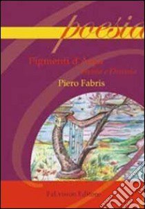 Pigmenti d'arpa. Sistole e diastole libro di Fabris Piero