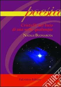 Cristalli nel buio di una notte qualunque libro di Buonarota Natale