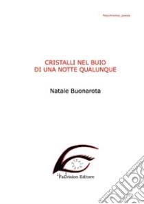 Cristalli nel buio di una notte qualunque. Ediz. in braille libro di Buonarota Natale