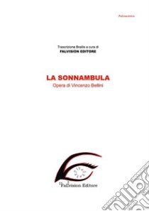 La Sonnambula. Ediz. in braille libro di Bellini Vincenzo; Piccoli F. (cur.)