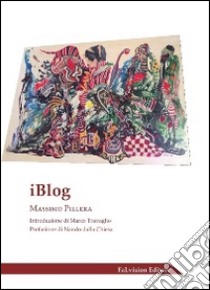 IBlog. Vol. 1 libro di Pillera Massimo