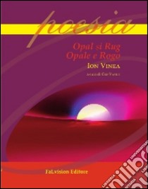 Opal si rug-Opale e rogo libro di Vinea Ion; Vasile G. (cur.)
