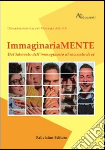 Immaginariamente. Dal labirinto dell'immaginario al racconto di sè libro