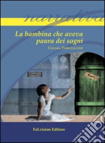 La bambina che aveva paura dei sogni libro di Porcelluzzi Chiara