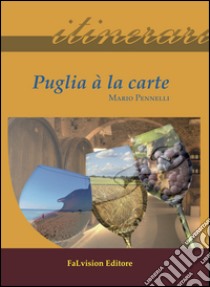 Puglia à la carte. Ediz. italiana libro di Pennelli Mario