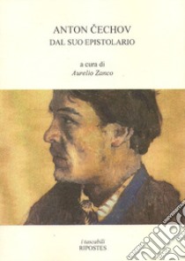 Dal suo epistolario libro di Cechov Anton; Zanco A. (cur.)