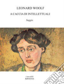 A caccia di intellettuali libro di Woolf Leonard