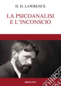 La psicoanalisi e l'inconscio libro di Lawrence D. H.