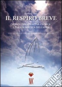 Il respiro breve. Verso una medicina clinica e psicosomatica dell'asma libro di Rossi Barbara