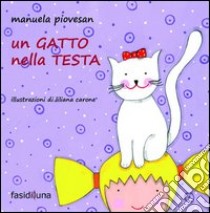 Un gatto nella testa. Ediz. illustrata libro di Piovesan Manuela