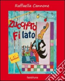 Zucchero filato. Ediz. illustrata libro di Cannone Raffaella