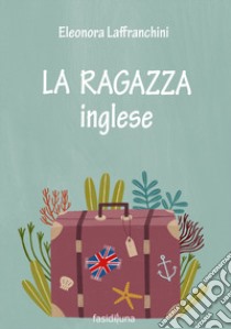 La ragazza inglese libro di Laffranchini Eleonora