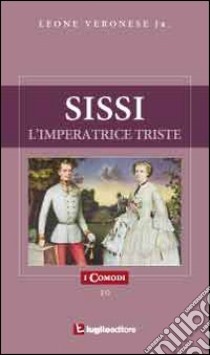 Sissi, l'imperatrice triste libro di Veronese Leone jr.