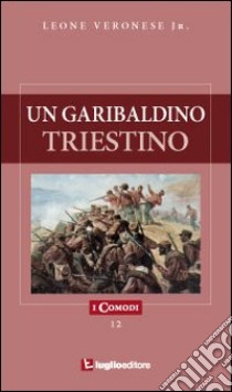 Un garibaldino triestino libro di Veronese Leone jr.