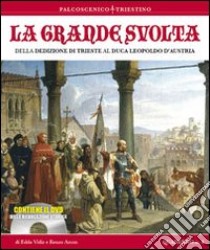 La grande storia. Della dedizione di Trieste al Luca Leopoldo d'Austria. Con DVD libro di Vidiz Edda; Arcon Renzo