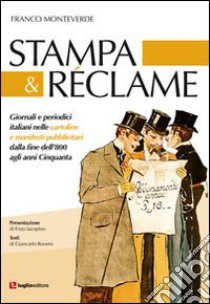 Stampa & reclame. Giornali e periodici italiani nelle cartoline e manifesti pubblicitari dalla fine dell'800 agli anni Cinquanta libro di Monteverde Franco