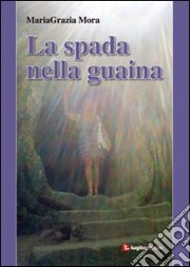 La spada nella guaina libro di Mora M. Grazia