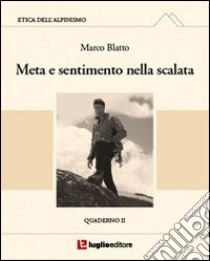 Etica dell'alpinismo. Vol. 2: Meta e sentimento nella scalata libro di Blatto Marco