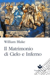 Il matrimonio del cielo e dell'inferno libro di Blake William; Bernuzzi G. (cur.)