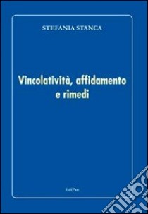 Vincolatività, affidamento e rimedi libro di Stanca Stefania