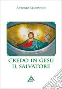 Credo in Gesù il salvatore libro di Marrapodi Antonio