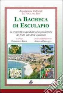 La bacheca di Esculapio. Le proprietà terapeutiche ed organolettiche dei prodotti dell'area grecanica libro di Rodà D. (cur.); Orlando A. (cur.)