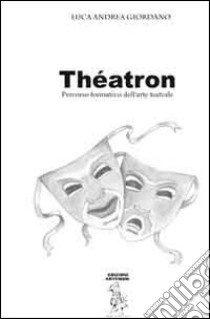 Thétron. Percorso formativo dell'arte teatrale libro di Giordano Luca A.