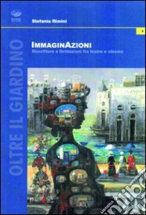 Immaginazioni. Riscritture e ibridazioni fra teatro e cinema libro di Rimini Stefania