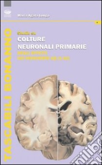 Studio su colture neuronali primarie degli effetti dei monomeri (1-42) libro di Longo M. Agata