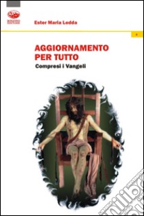 Aggiornamento per tutto. Compresi i Vangeli libro di Ledda Ester M.