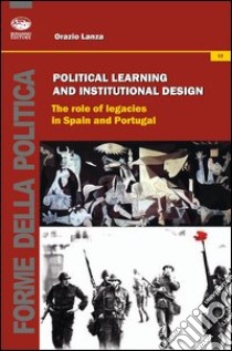 Political learning and institutional design. The role of legacies in Spain and portugal libro di Lanza Orazio