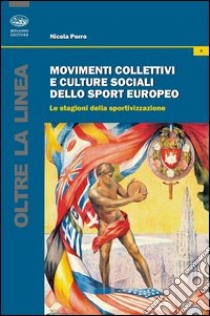 Movimenti collettivi e culture sociali dello sport europeo. Le stagioni della sportivazione libro di Porro Nicola Rinaldo